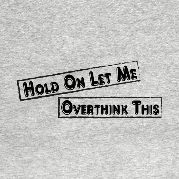 Hold On Let Me Overthink This by Officail STORE